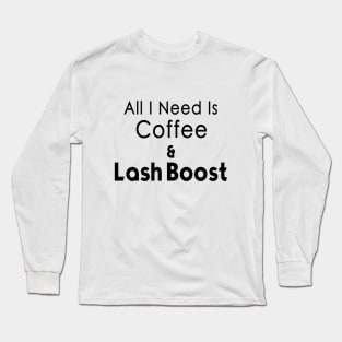 All I Need is Coffee and Lash Boost Long Sleeve T-Shirt